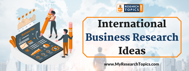 good research topics for international business